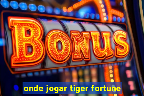 onde jogar tiger fortune